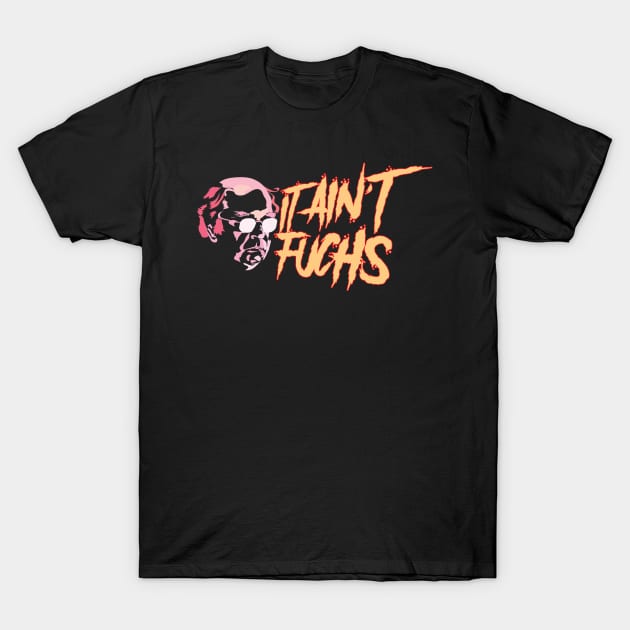 It ain't Fuchs 3 T-Shirt by fakebandshirts